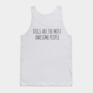 Dogs are the most awesome people Tank Top